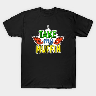 Take My Muffin T-Shirt